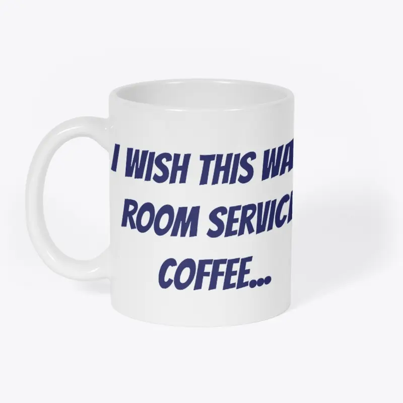 I wish this was room service coffee mug 